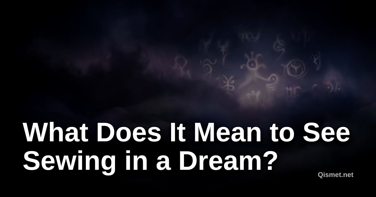 What Does It Mean to See Sewing in a Dream?