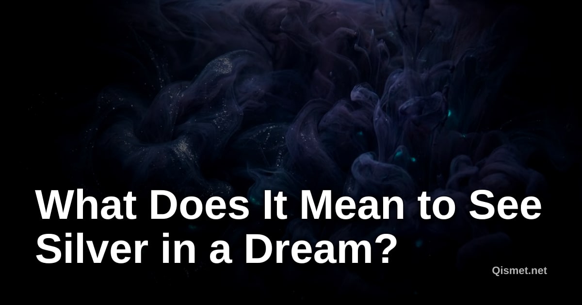What Does It Mean to See Silver in a Dream?