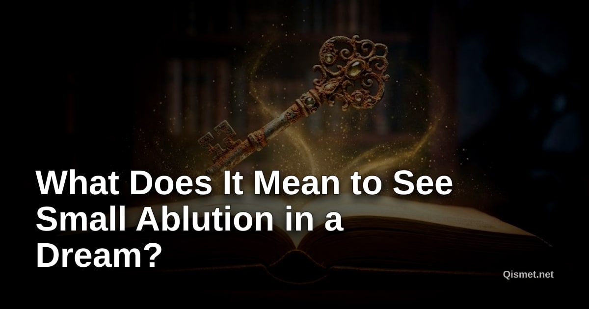 What Does It Mean to See Small Ablution in a Dream?