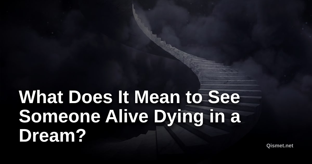 What Does It Mean to See Someone Alive Dying in a Dream?