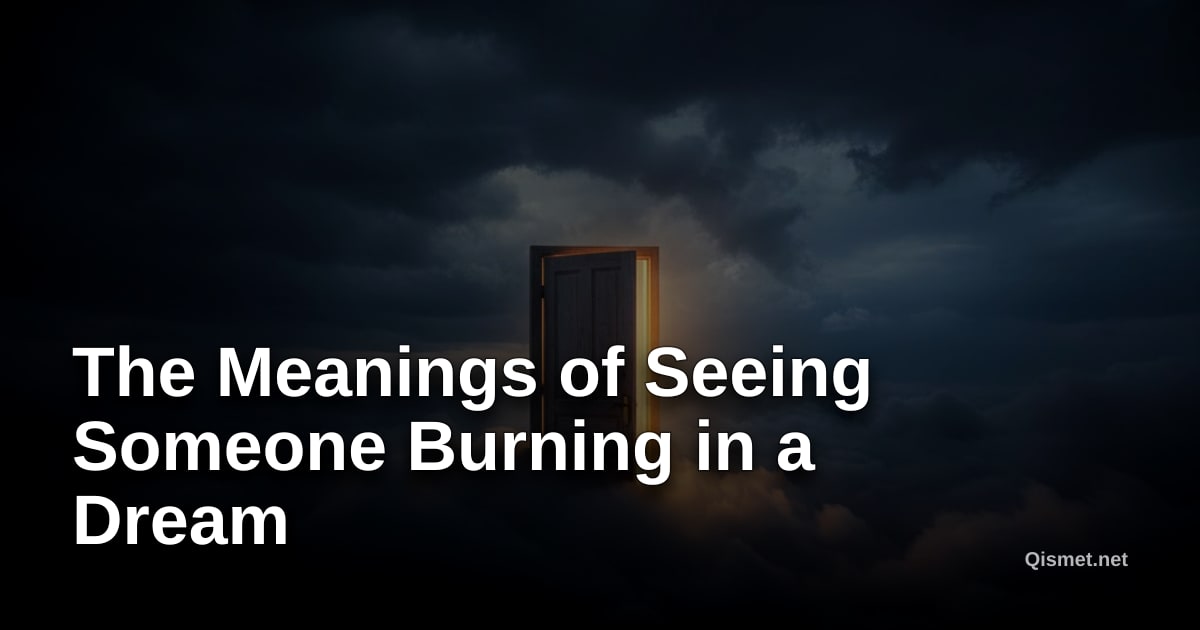 The Meanings of Seeing Someone Burning in a Dream
