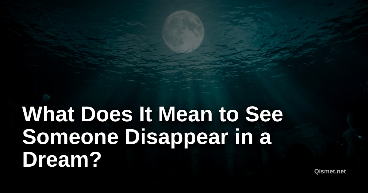 What Does It Mean to See Someone Disappear in a Dream?