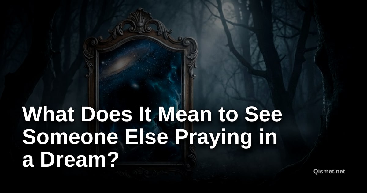 What Does It Mean to See Someone Else Praying in a Dream?