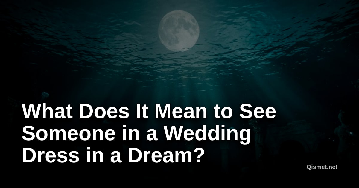 What Does It Mean to See Someone in a Wedding Dress in a Dream?