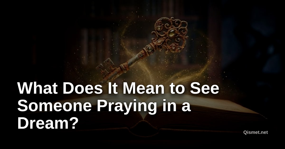 What Does It Mean to See Someone Praying in a Dream?