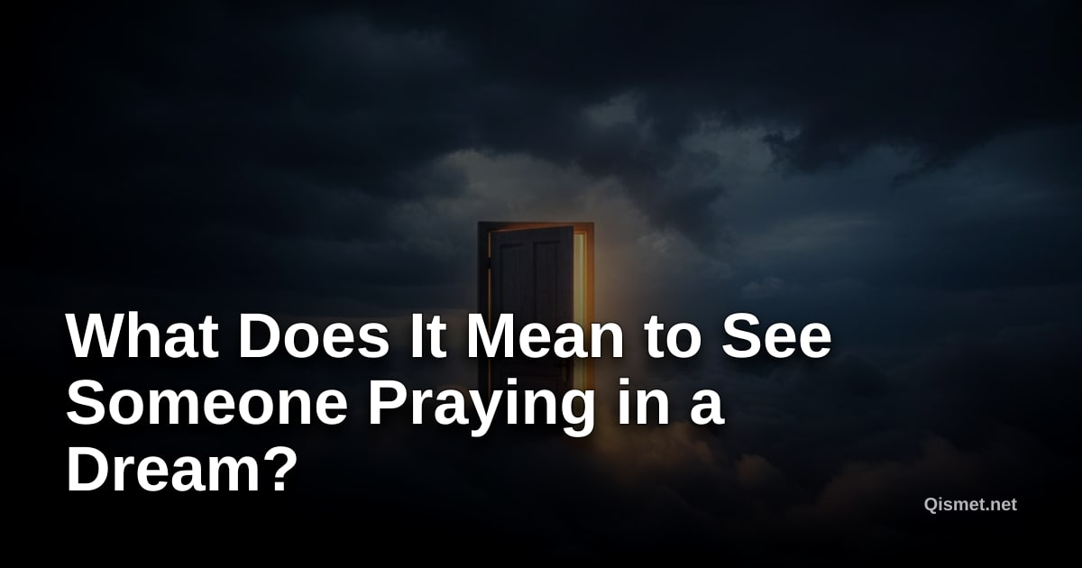 What Does It Mean to See Someone Praying in a Dream?