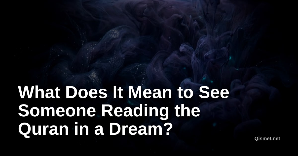 What Does It Mean to See Someone Reading the Quran in a Dream?