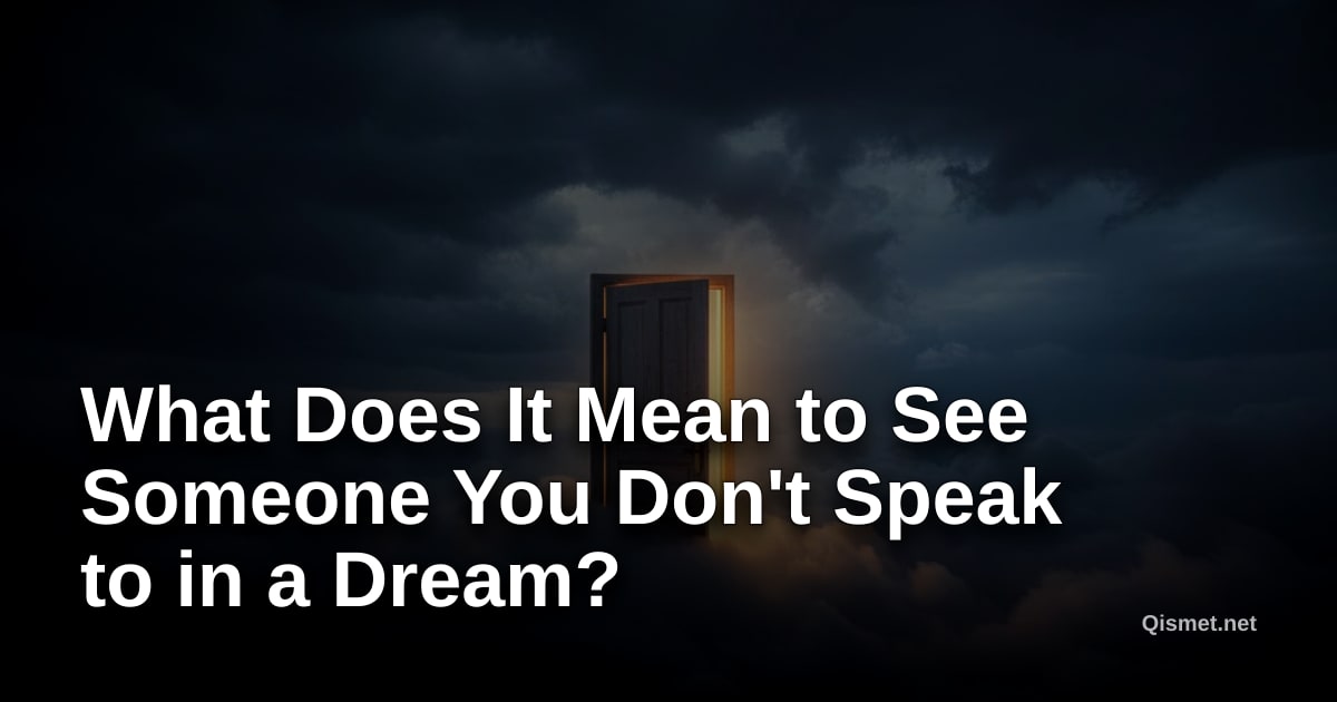 What Does It Mean to See Someone You Don't Speak to in a Dream?