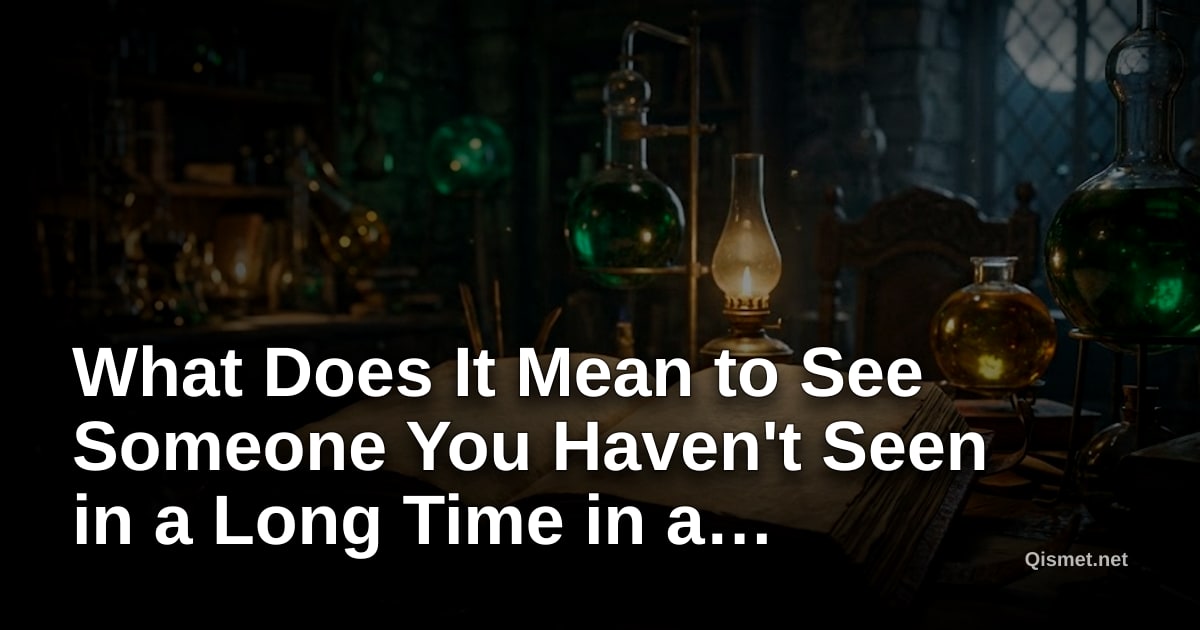 What Does It Mean to See Someone You Haven't Seen in a Long Time in a Dream?