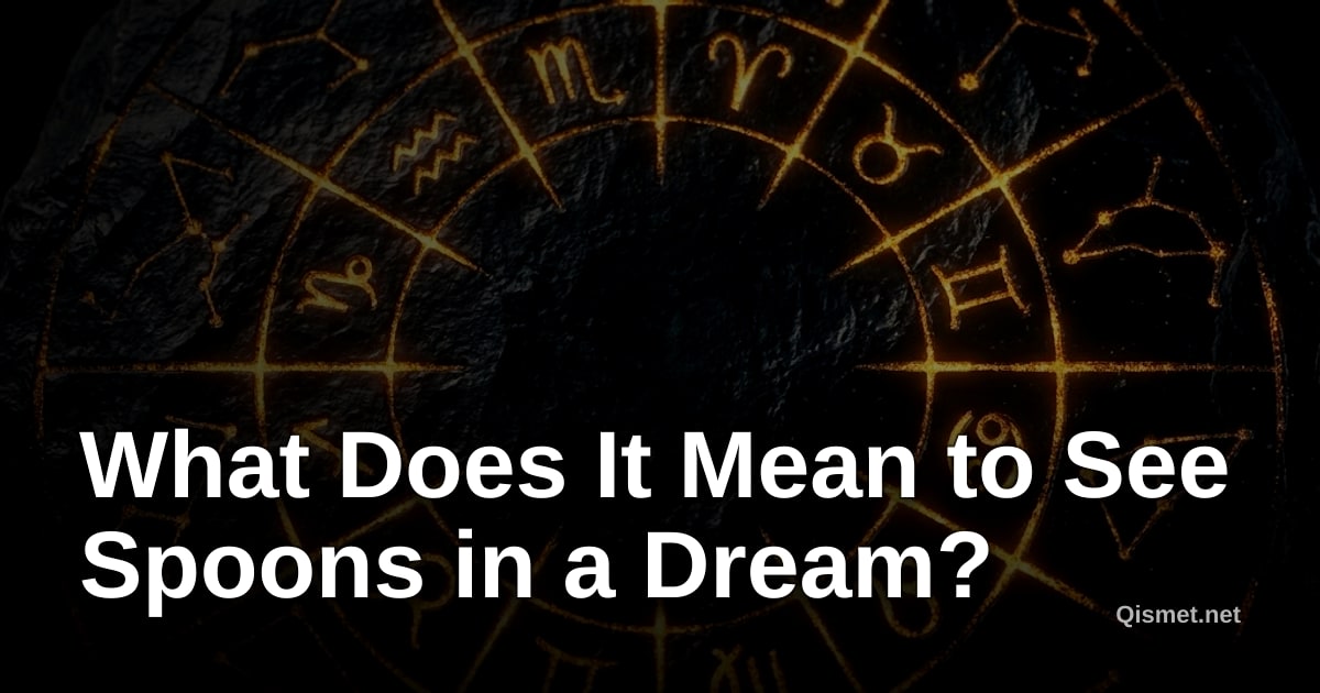 What Does It Mean to See Spoons in a Dream?