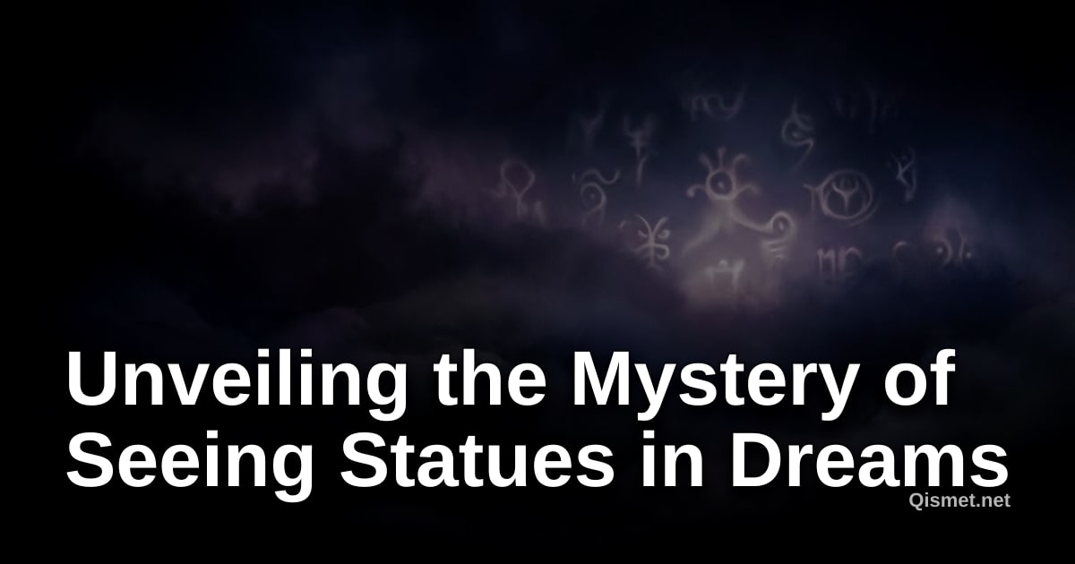 Unveiling the Mystery of Seeing Statues in Dreams