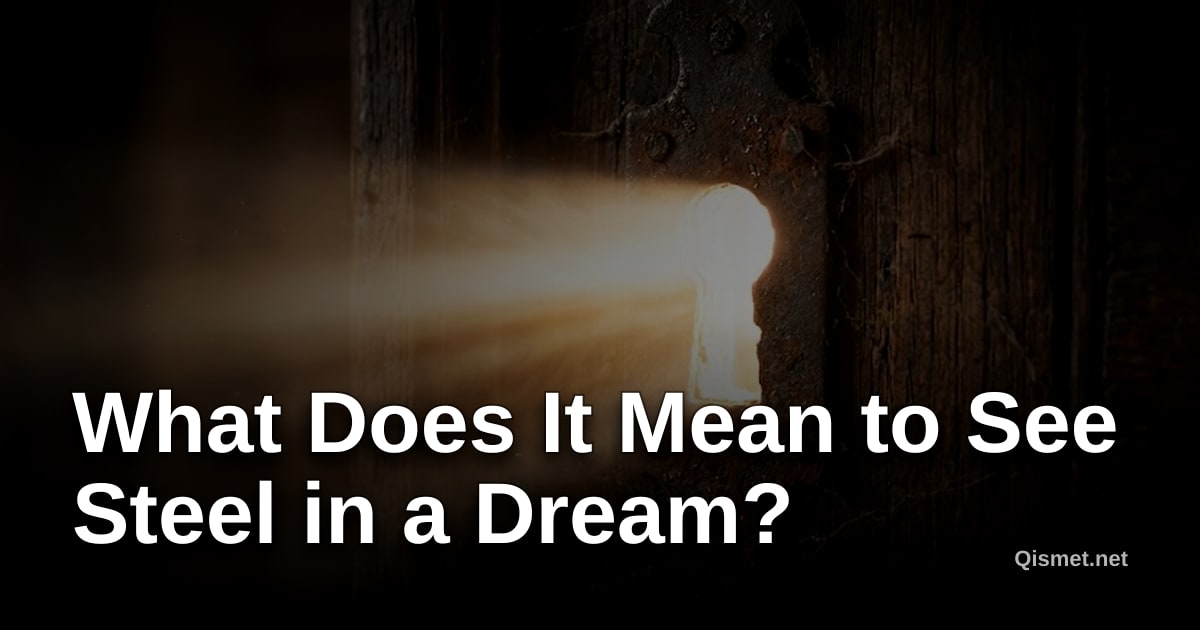 What Does It Mean to See Steel in a Dream?