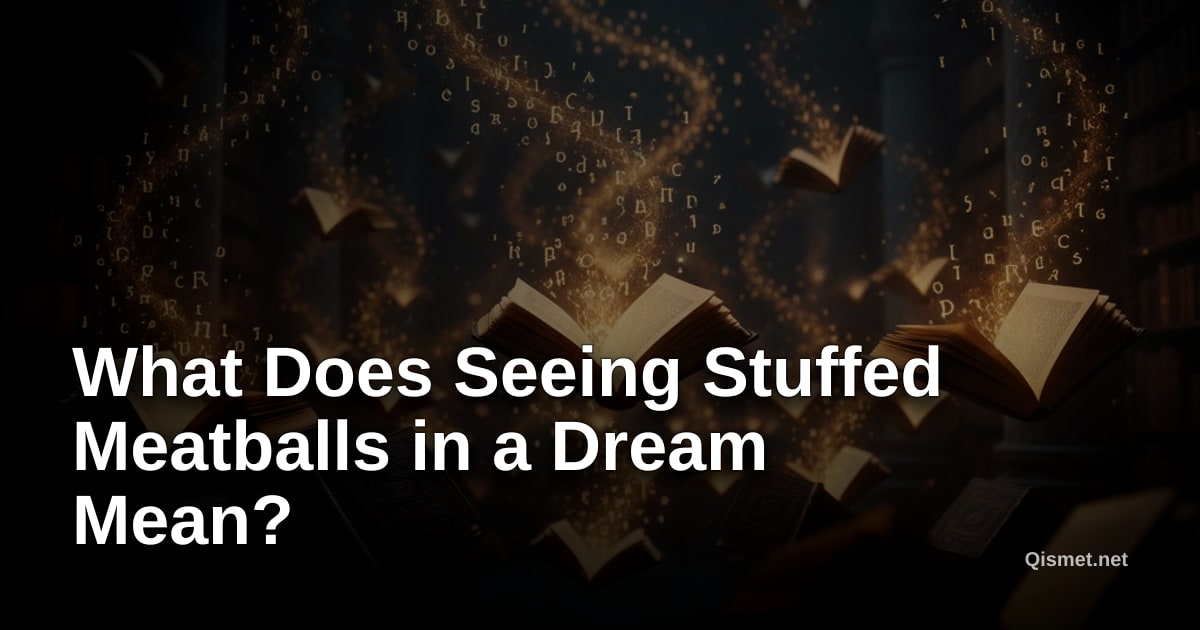 What Does Seeing Stuffed Meatballs in a Dream Mean?