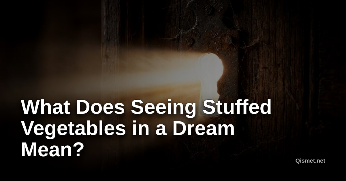 What Does Seeing Stuffed Vegetables in a Dream Mean?
