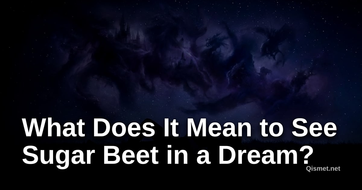 What Does It Mean to See Sugar Beet in a Dream?