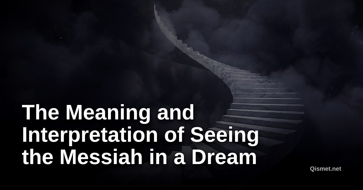 The Meaning and Interpretation of Seeing the Messiah in a Dream