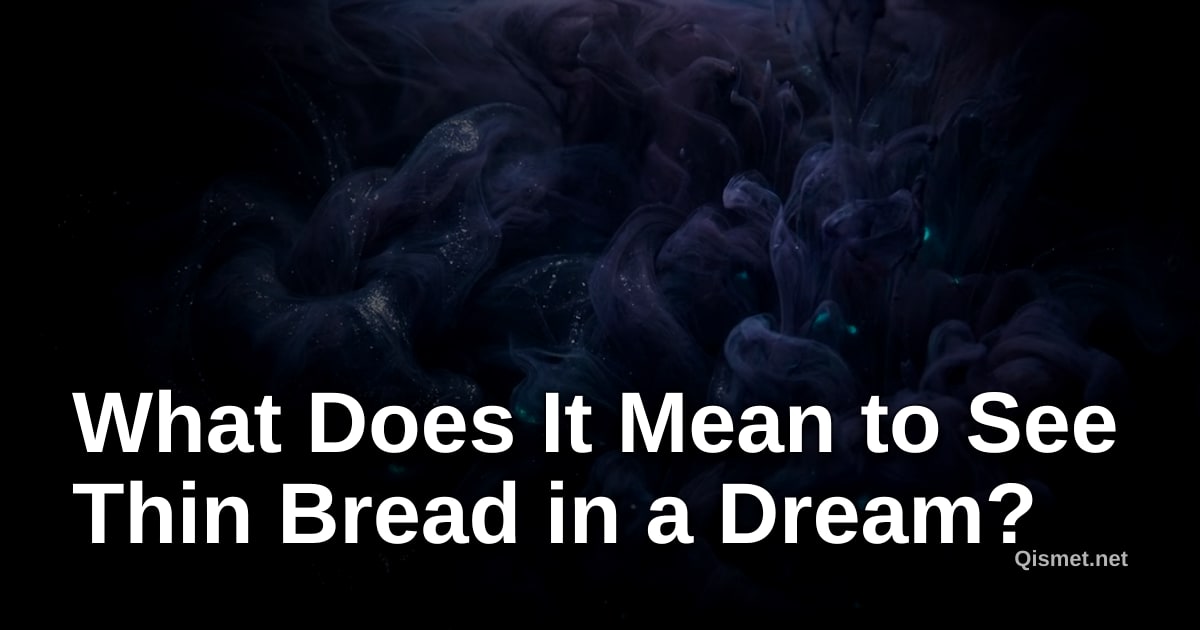 What Does It Mean to See Thin Bread in a Dream?
