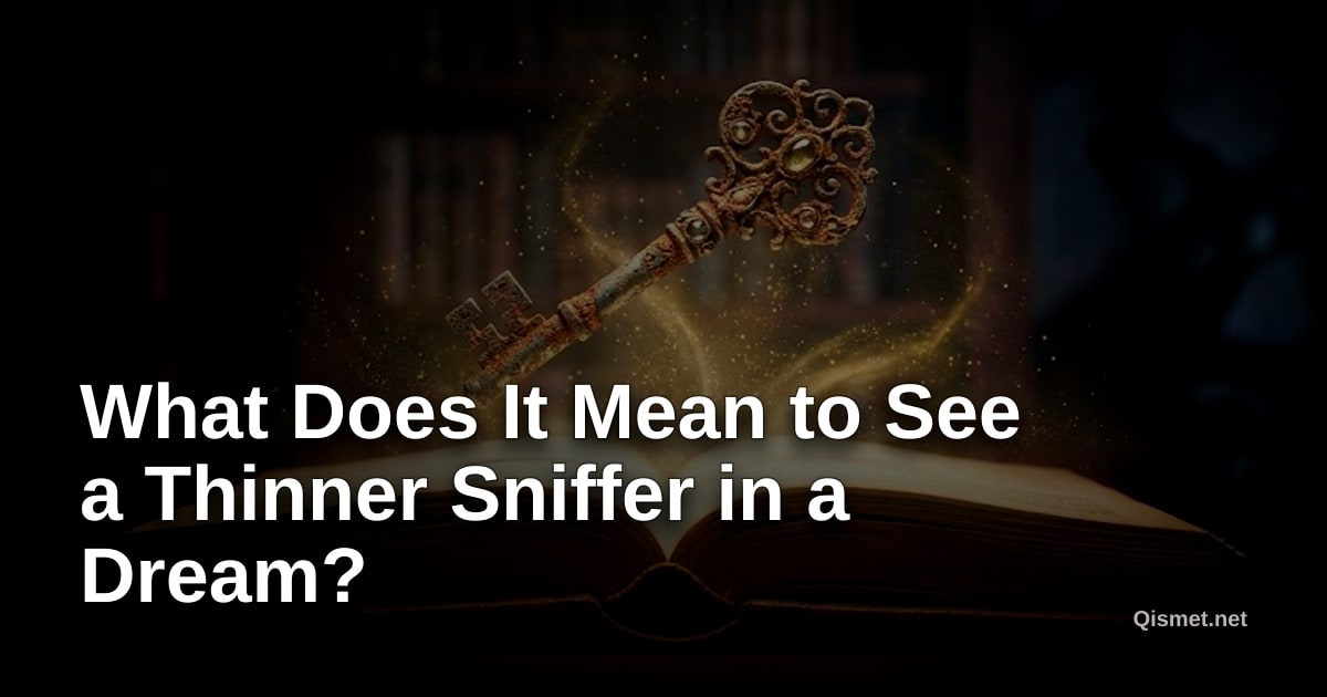 What Does It Mean to See a Thinner Sniffer in a Dream?
