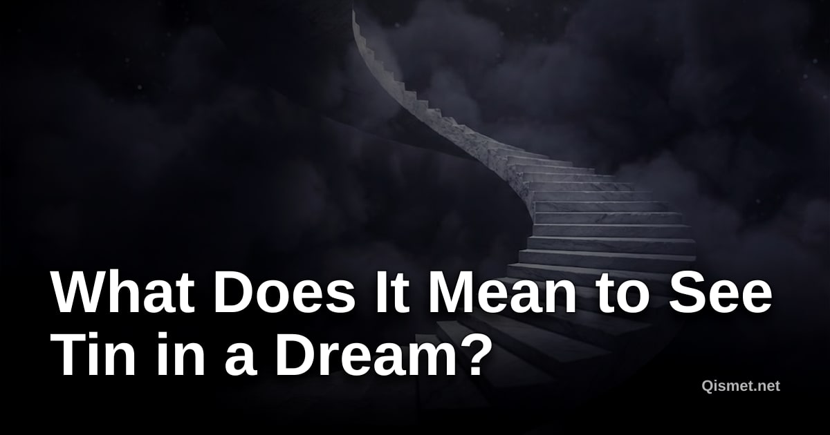 What Does It Mean to See Tin in a Dream?