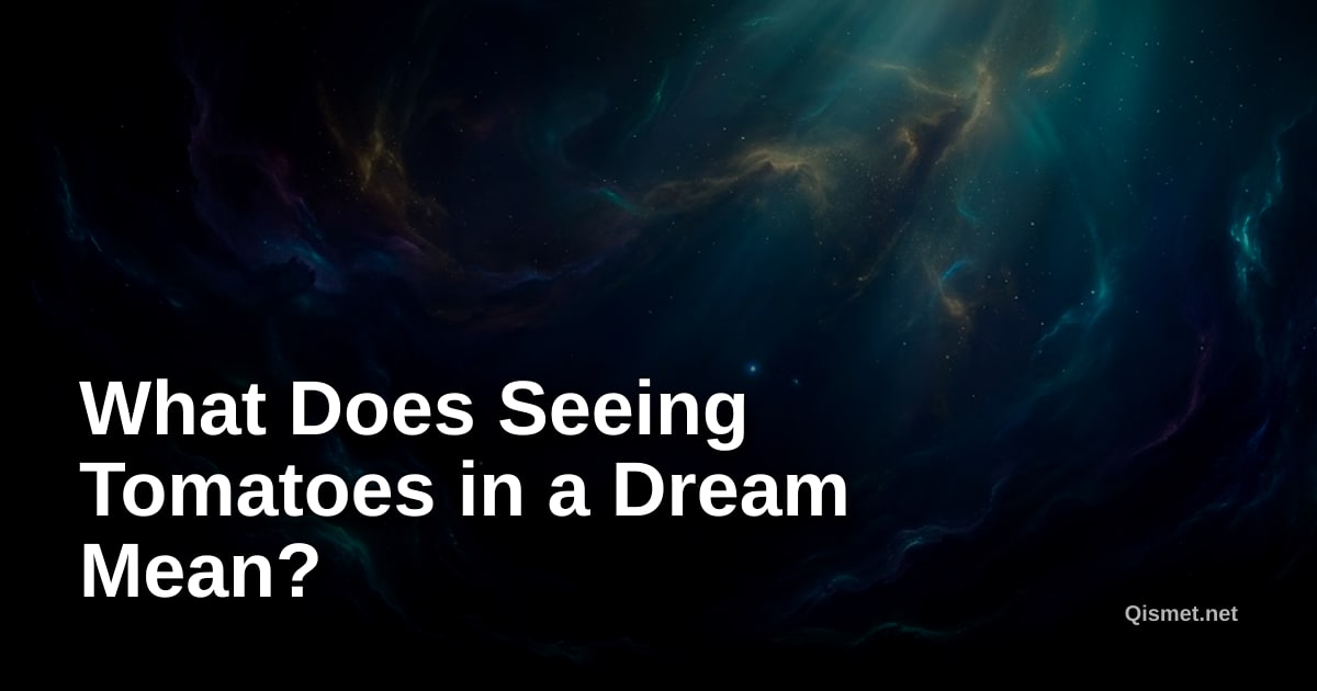 What Does Seeing Tomatoes in a Dream Mean?