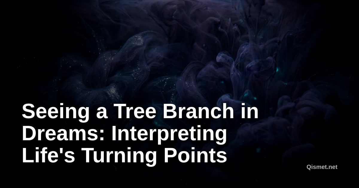 Seeing a Tree Branch in Dreams: Interpreting Life's Turning Points
