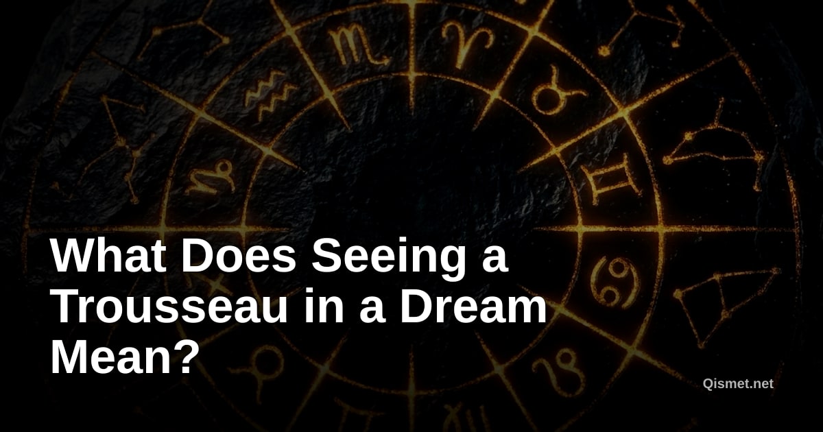 What Does Seeing a Trousseau in a Dream Mean?