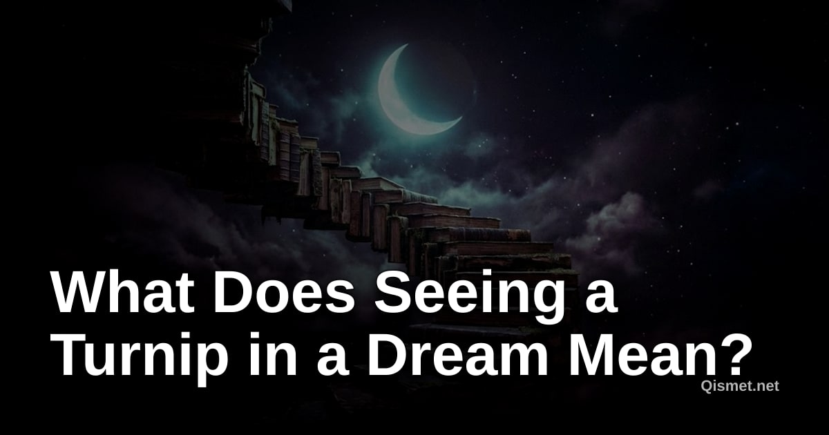 What Does Seeing a Turnip in a Dream Mean?