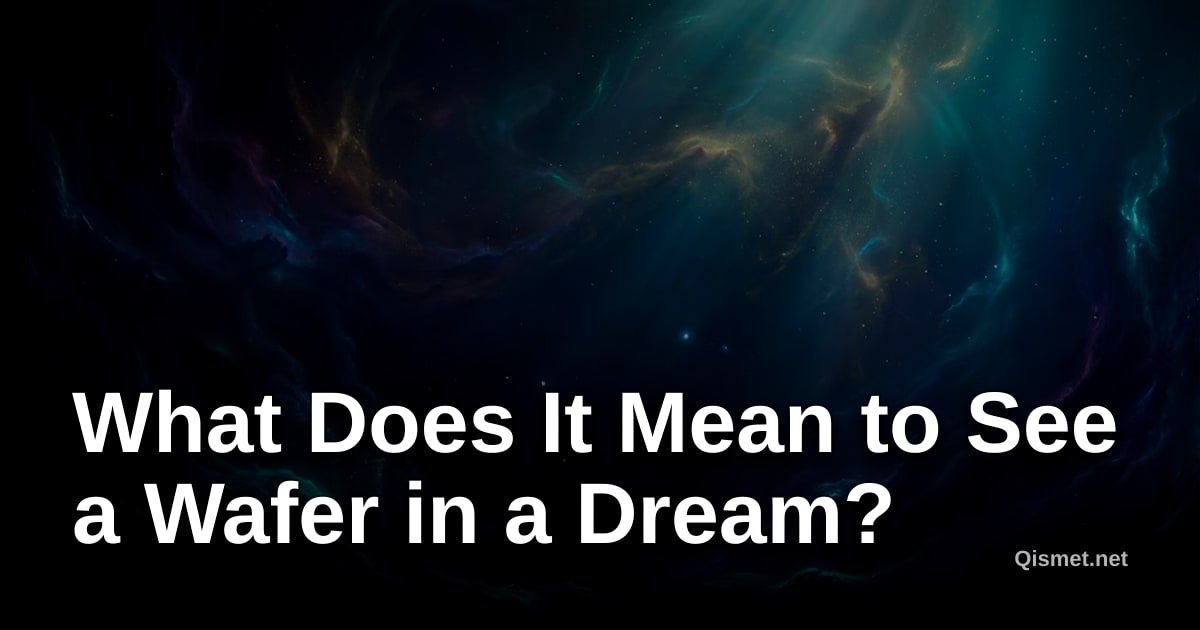 What Does It Mean to See a Wafer in a Dream?