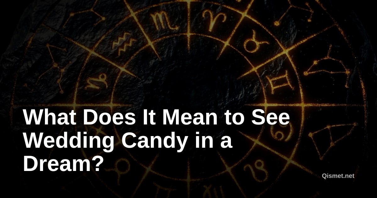 What Does It Mean to See Wedding Candy in a Dream?