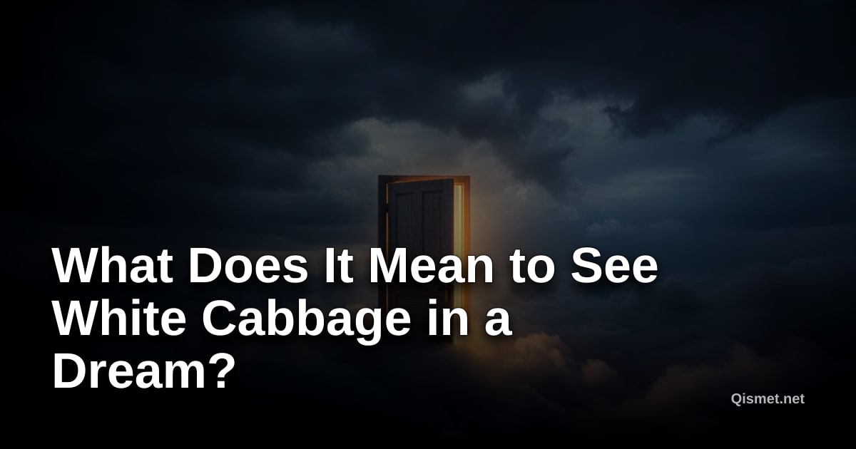 What Does It Mean to See White Cabbage in a Dream?