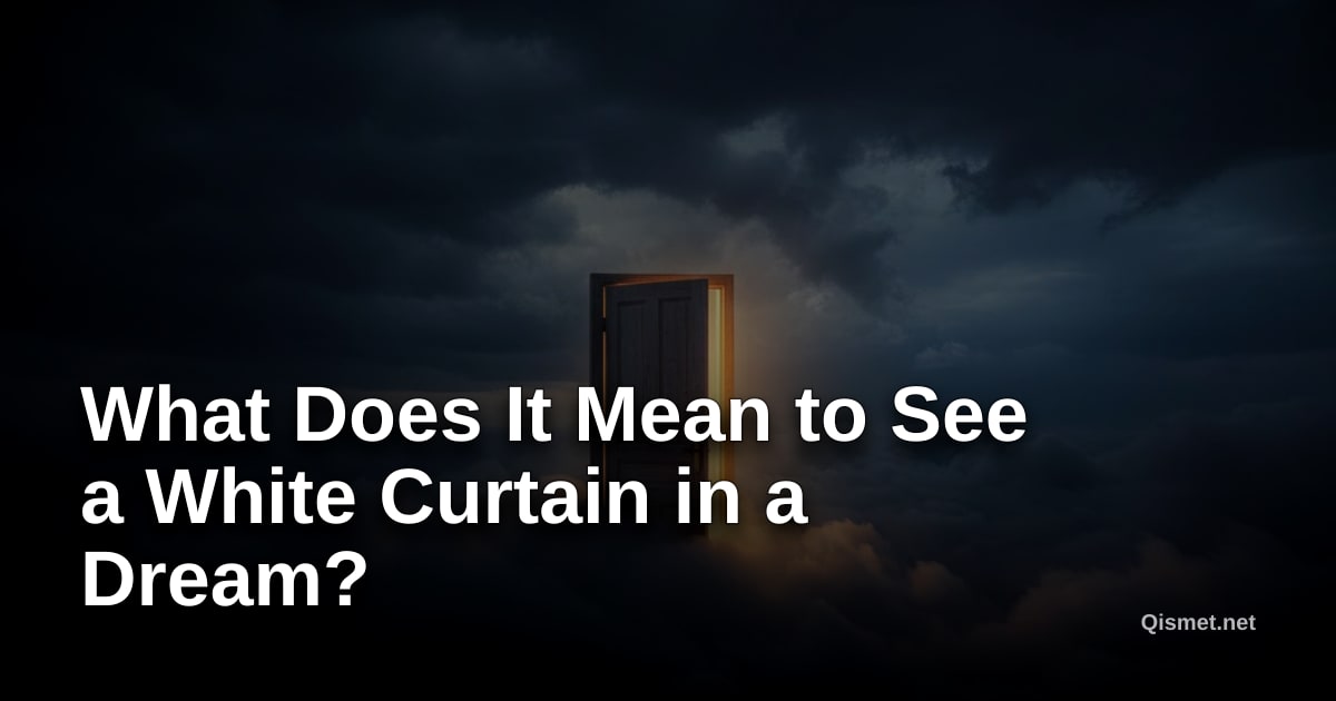 What Does It Mean to See a White Curtain in a Dream?