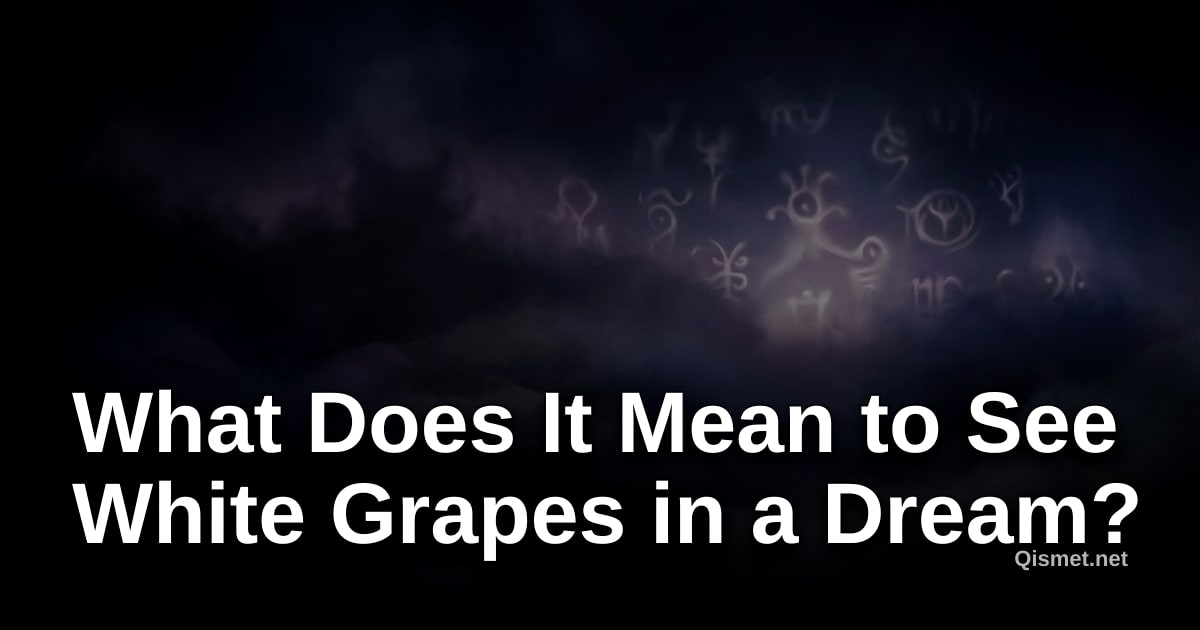 What Does It Mean to See White Grapes in a Dream?