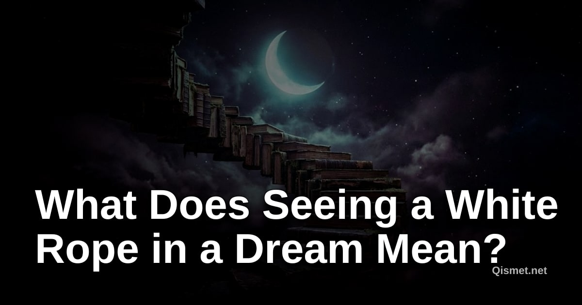 What Does Seeing a White Rope in a Dream Mean?