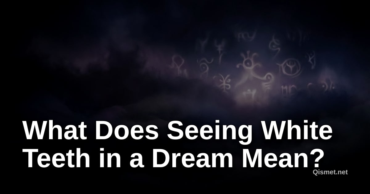 What Does Seeing White Teeth in a Dream Mean?