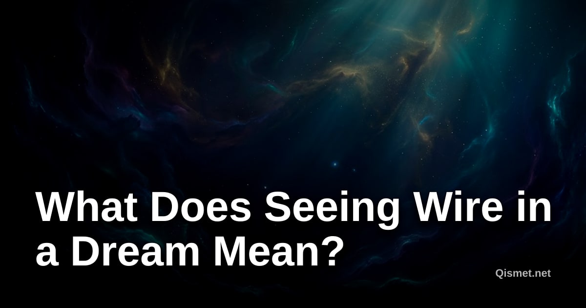 What Does Seeing Wire in a Dream Mean?