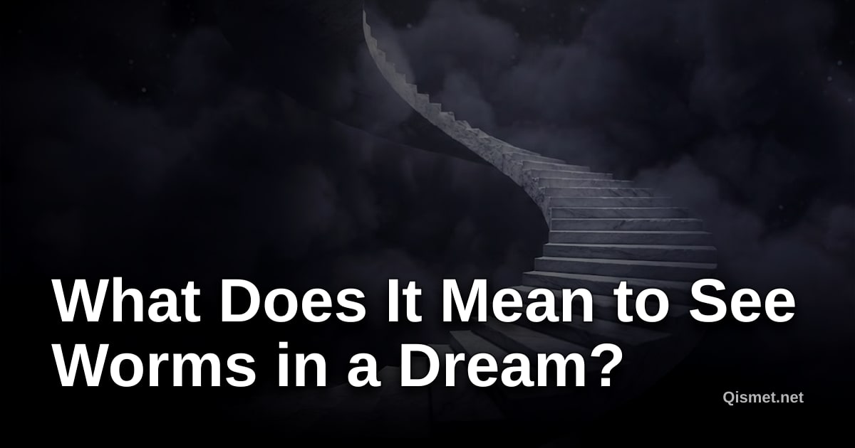 What Does It Mean to See Worms in a Dream?