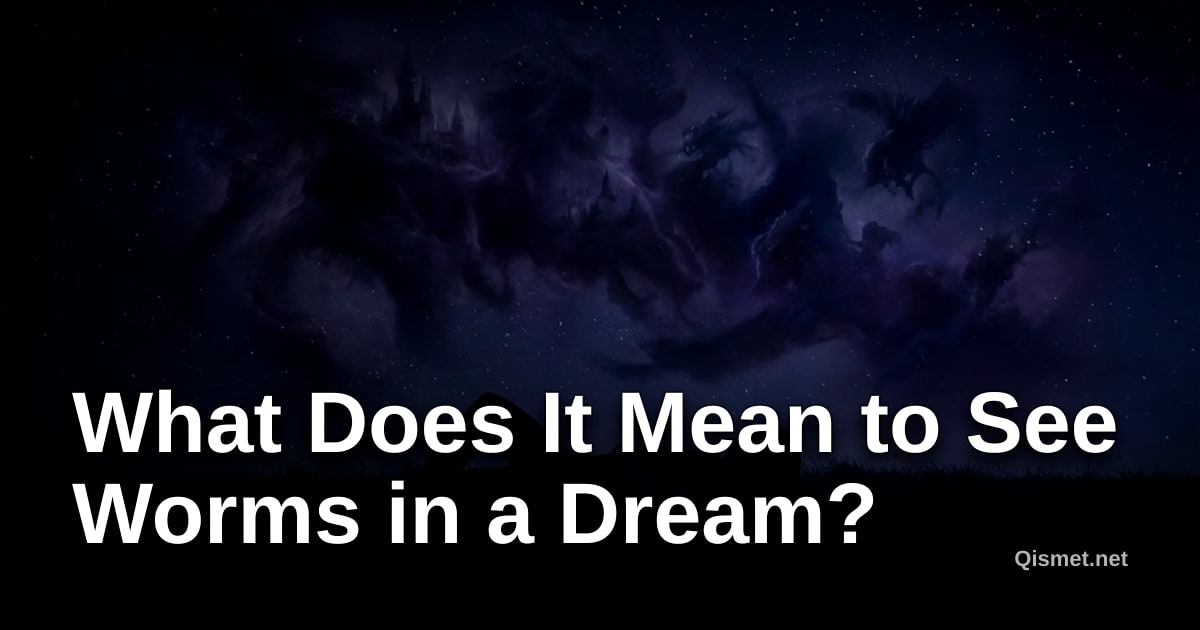 What Does It Mean to See Worms in a Dream?