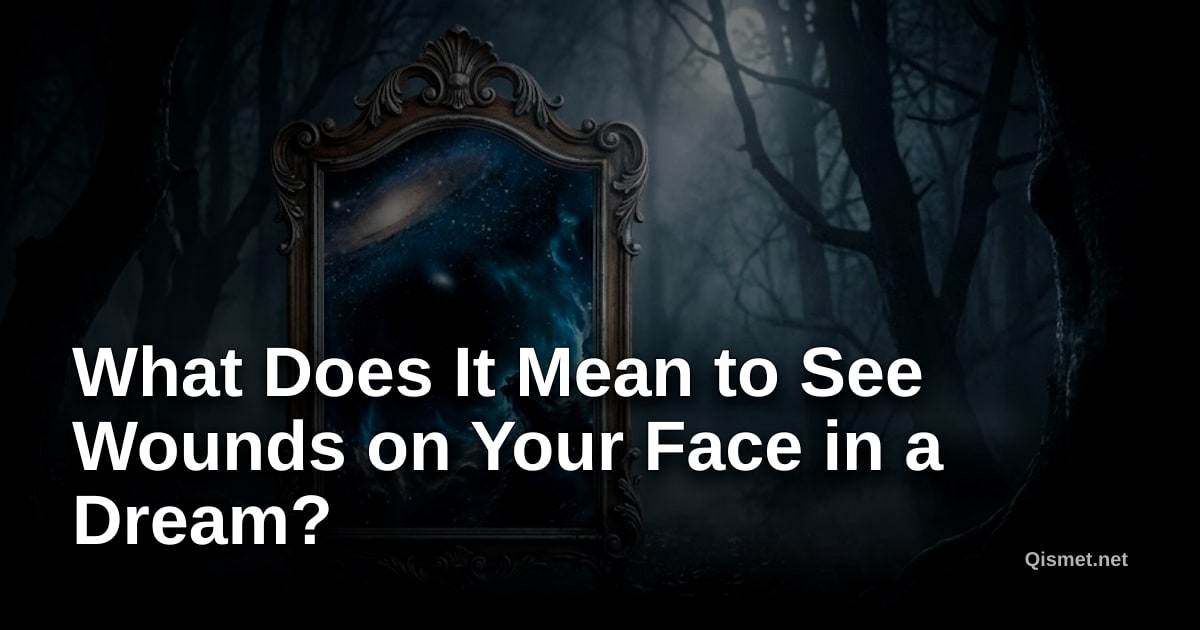 What Does It Mean to See Wounds on Your Face in a Dream?