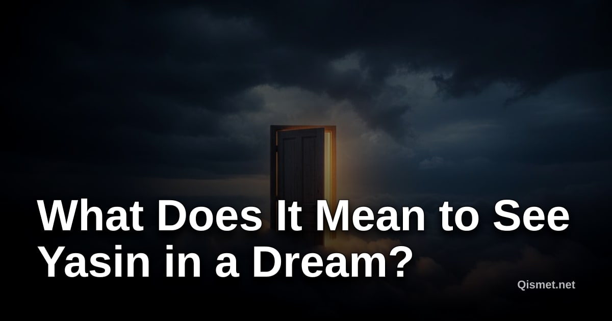 What Does It Mean to See Yasin in a Dream?