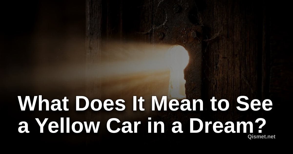 What Does It Mean to See a Yellow Car in a Dream?