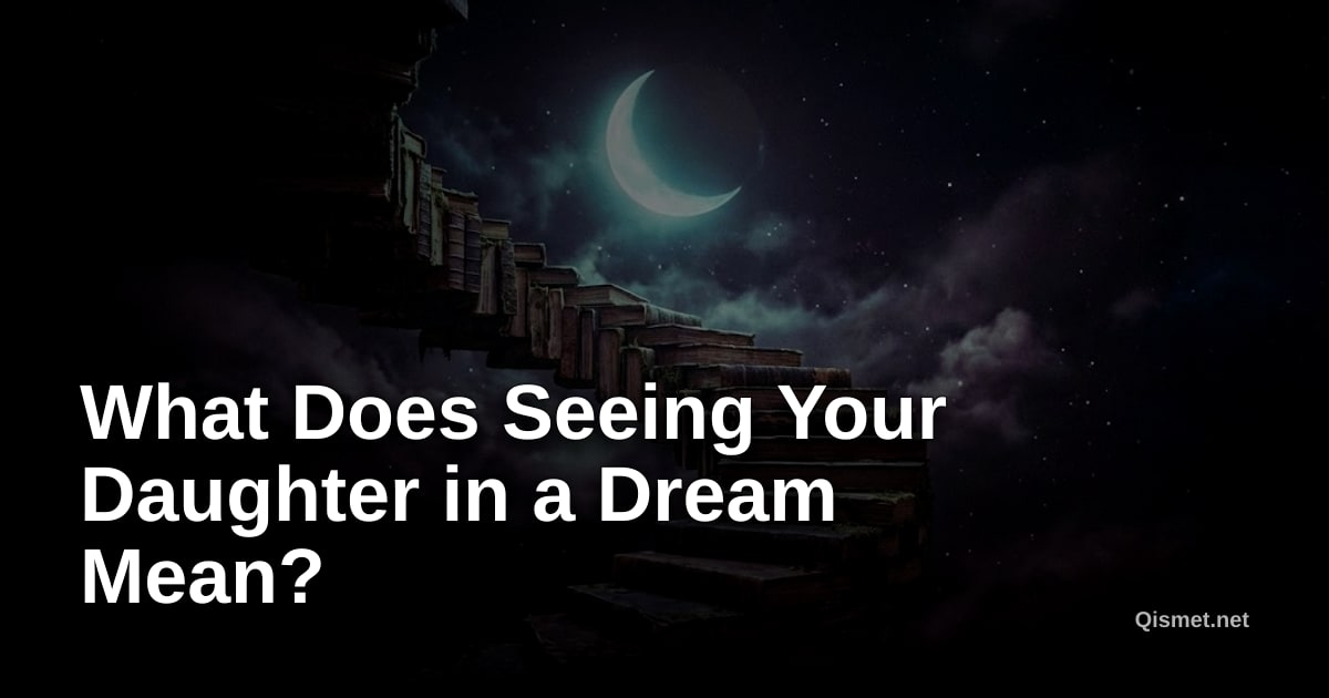 What Does Seeing Your Daughter in a Dream Mean?