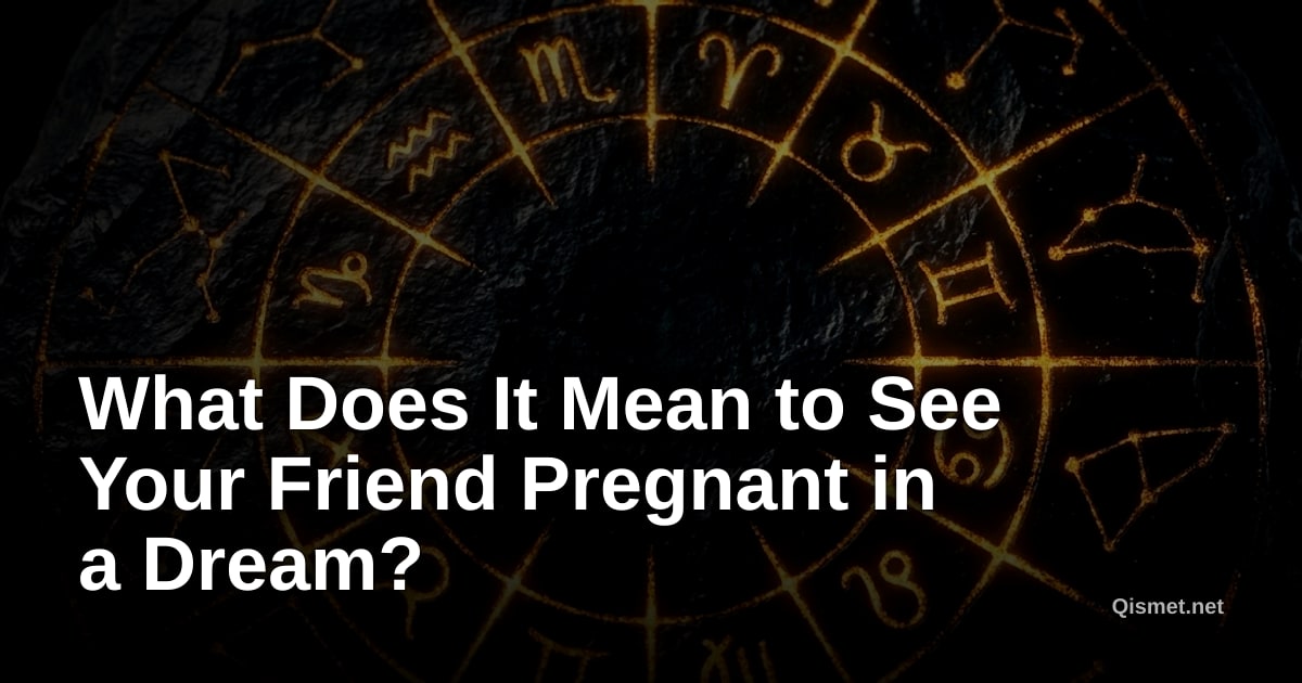 What Does It Mean to See Your Friend Pregnant in a Dream?