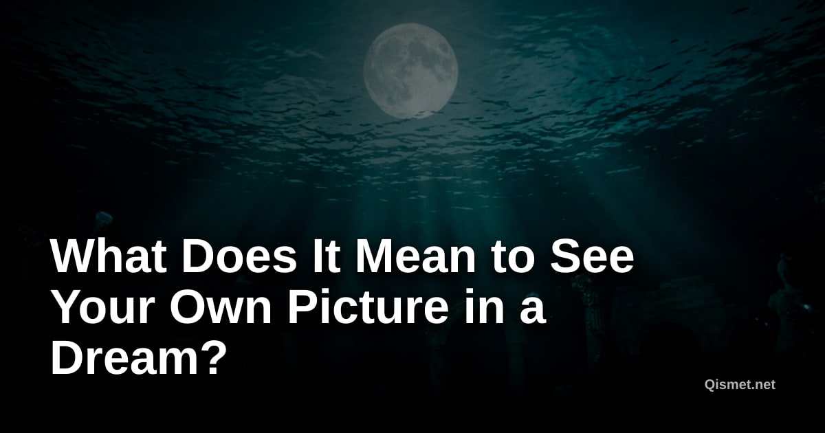 What Does It Mean to See Your Own Picture in a Dream?