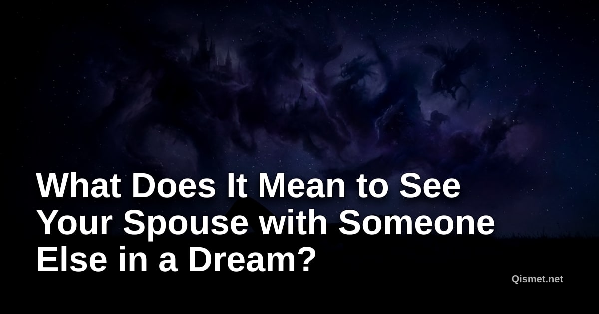 What Does It Mean to See Your Spouse with Someone Else in a Dream?
