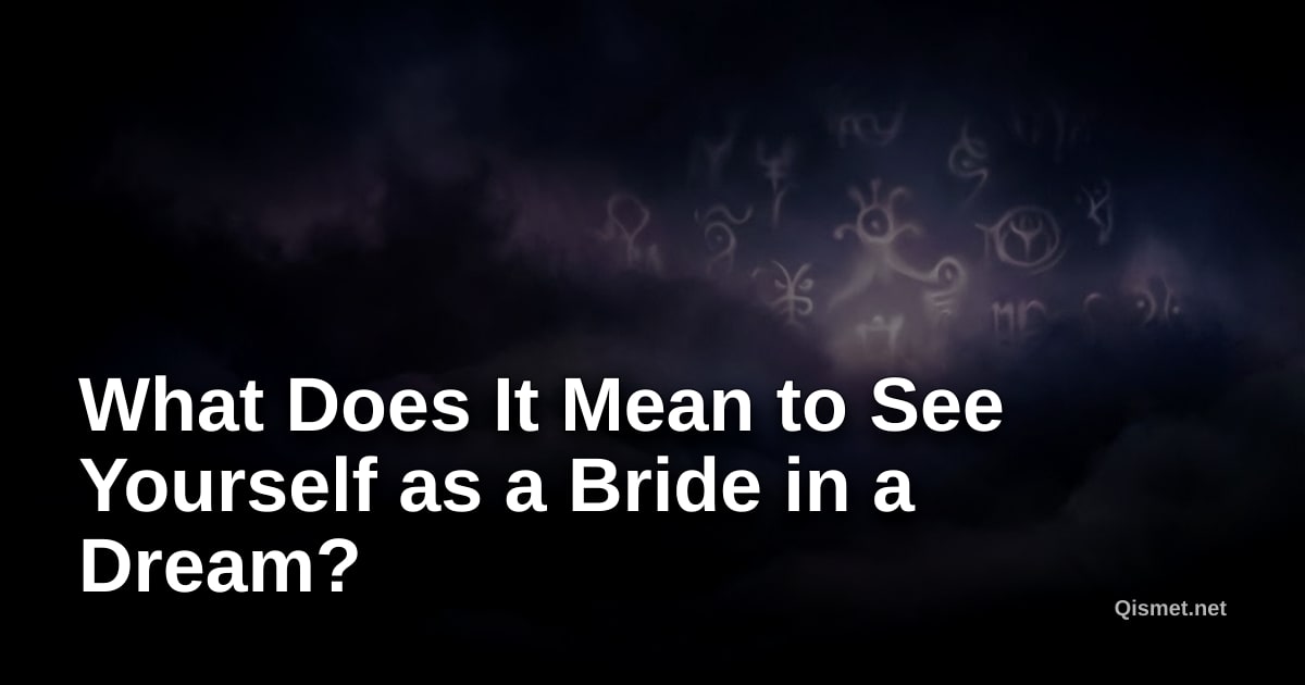 What Does It Mean to See Yourself as a Bride in a Dream?