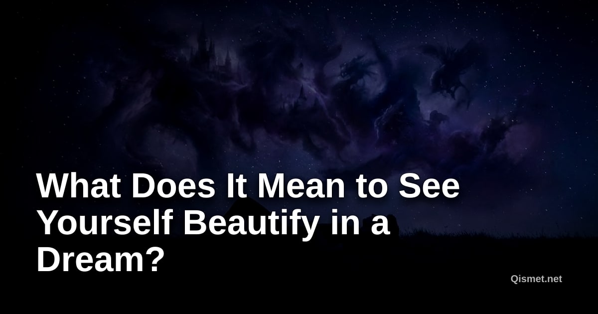What Does It Mean to See Yourself Beautify in a Dream?