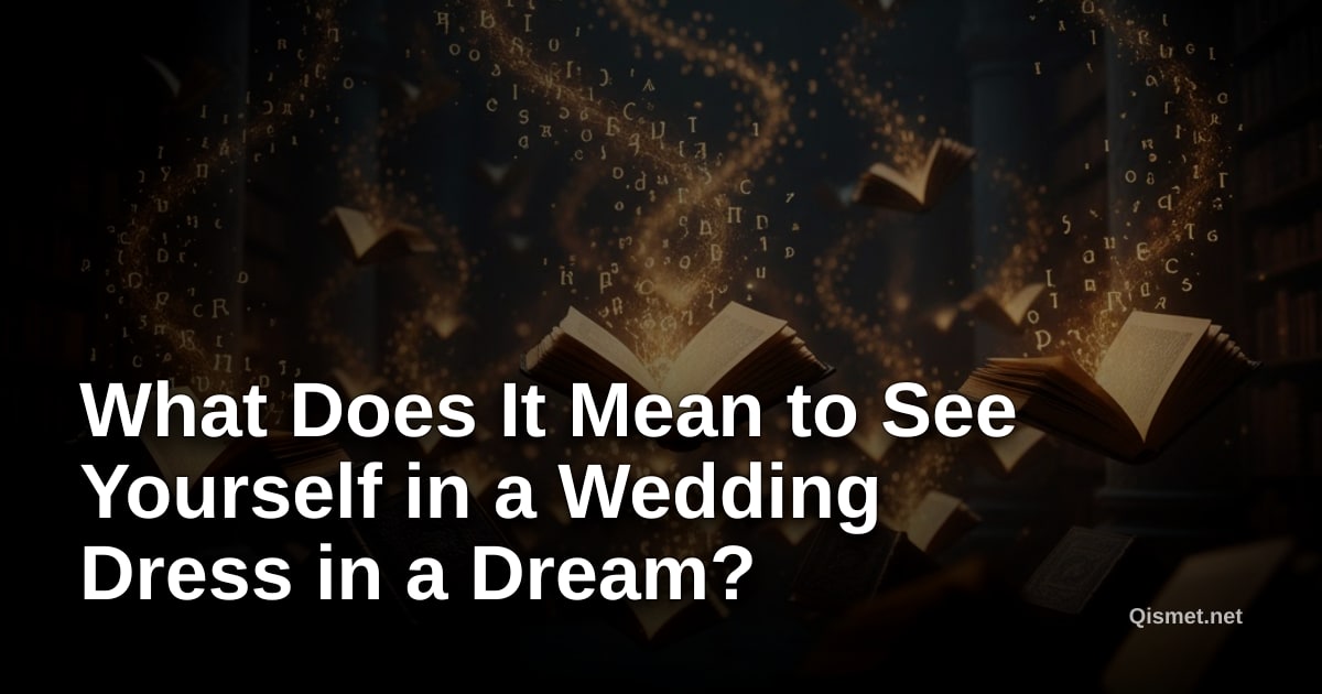 What Does It Mean to See Yourself in a Wedding Dress in a Dream?