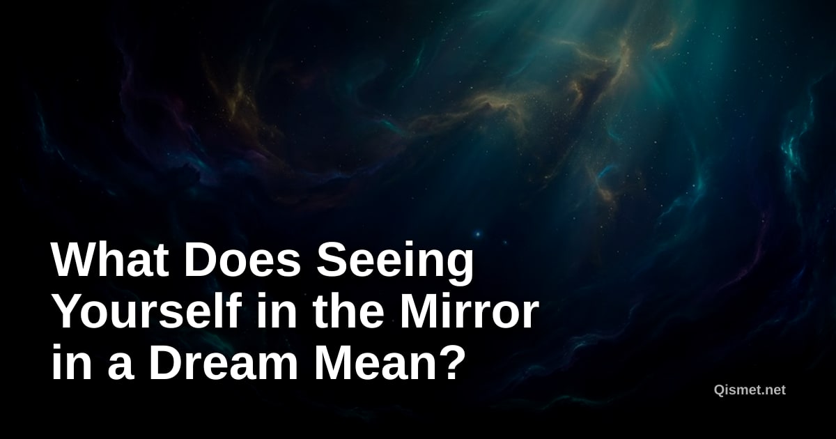 What Does Seeing Yourself in the Mirror in a Dream Mean?