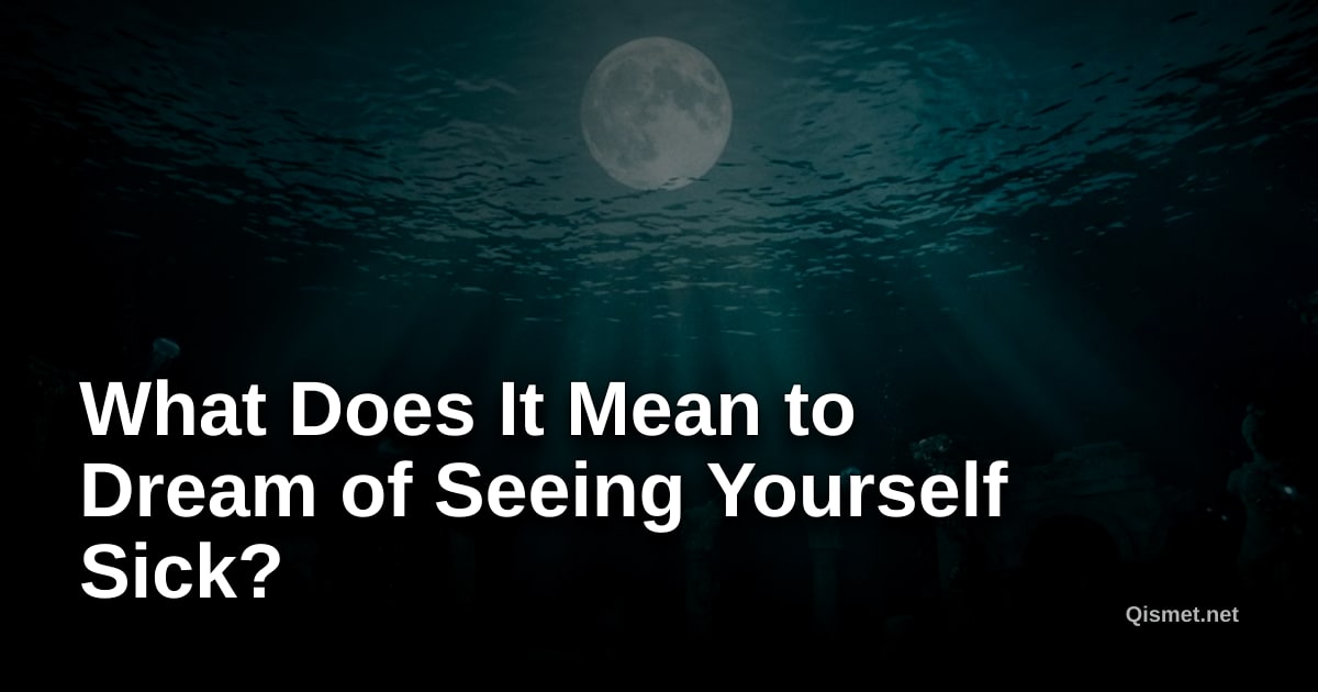 What Does It Mean to Dream of Seeing Yourself Sick?