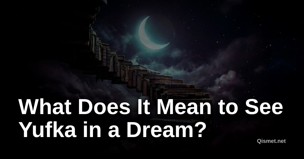 What Does It Mean to See Yufka in a Dream?